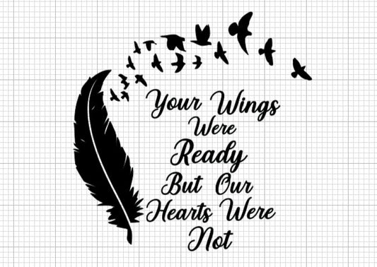 Your Wings Were Ready But Our Hearts Was Not svg, png, jpg, and pdf files