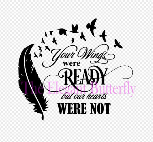 Your Wings Were Ready But Our Hearts Was Not svg, png, and pdf files